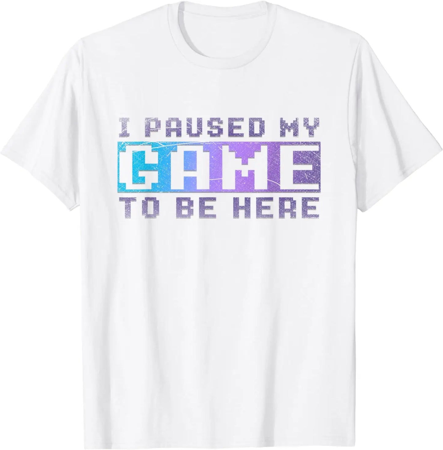 I Paused My Game To Be Here T-Shirt